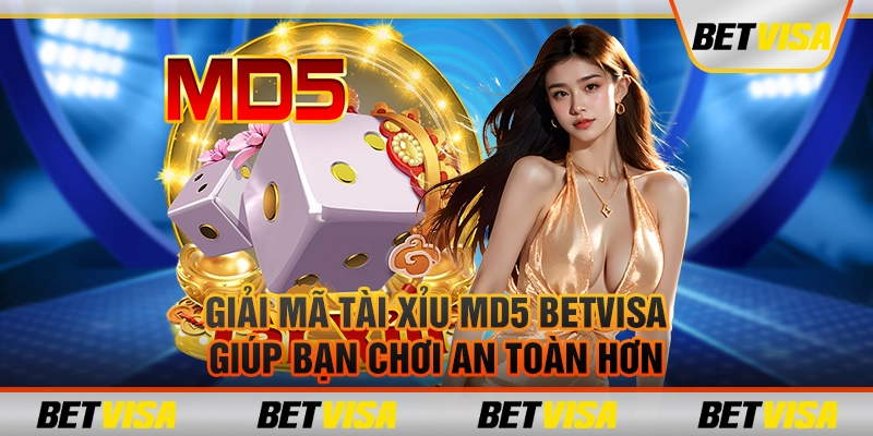 Giải mã tài xỉu MD5 betvisa giúp bạn chơi an toàn hơn