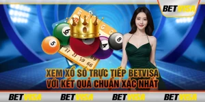 Xem xổ số trực tiếp Betvisa với kết quả chuẩn xác nhất