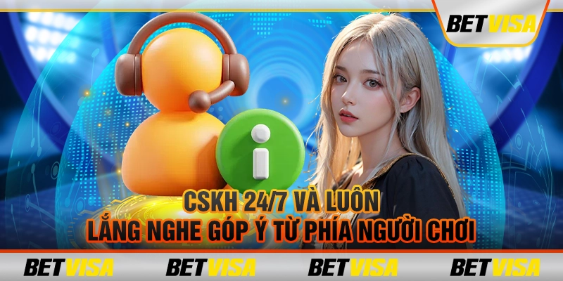 CSKH 24/7 và luôn lắng nghe góp ý từ phía người chơi