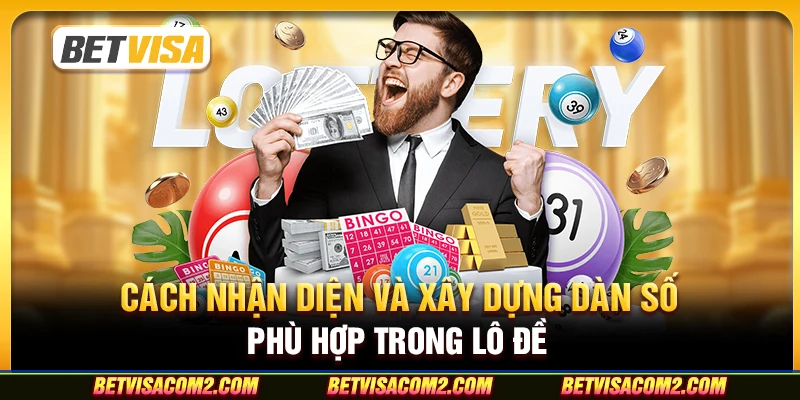 Cách nhận diện và xây dựng dàn số phù hợp trong lô đề