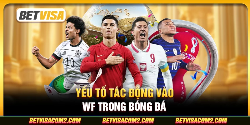 Yếu tố tác động vào wf trong bóng đá