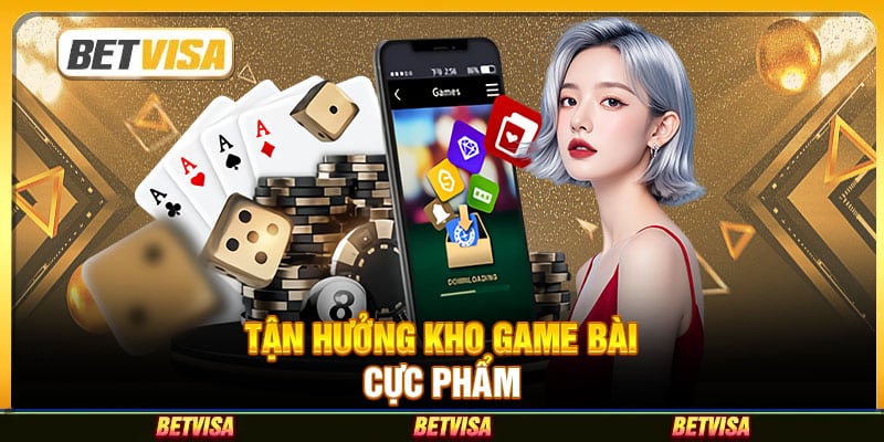 Tận hưởng kho game bài cực phẩm