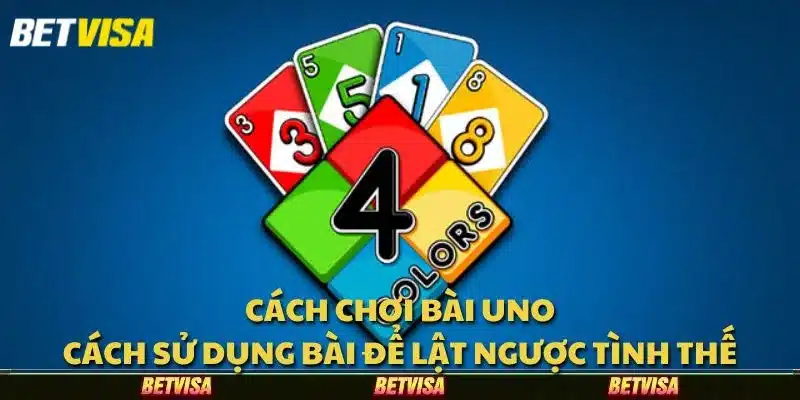 Cách chơi Bài Uno: Cách sử dụng bài để lật ngược tình thế